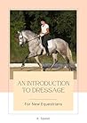 An Introduction to Dressage for New Equestrians (Beginner’s Equestrian Series)
