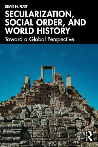 Secularization, Social Order, and World History: Toward a Global Perspective (Kindle Edition)