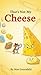 That's not my cheese! by Max Greenfield