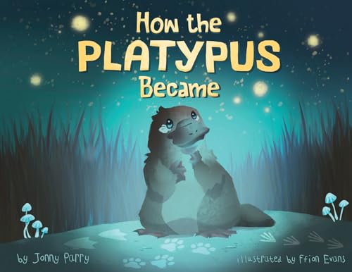 How the Platypus Became: A story of transformation, friendship and finding your place in the world. (Paperback)