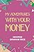 My Adventures with Your Money by George Graham Rice