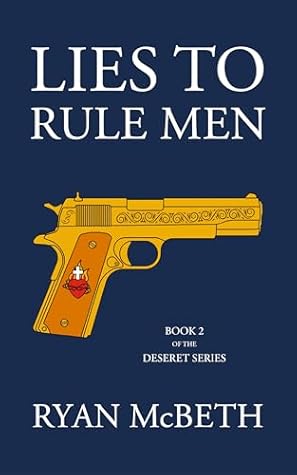 Lies to Rule Men: Book Two of the Deseret Series