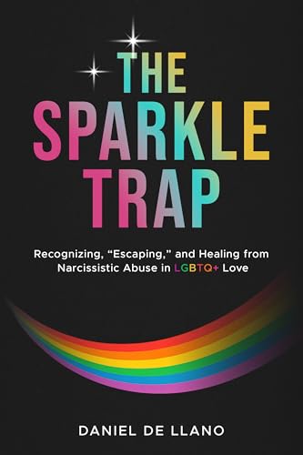 The Sparkle Trap: Recognizing, Escaping, and Healing from Narcissistic Abuse in LGBTQ+ Love (Kindle Edition)