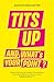 Tits Up and What's Your Point?: Exploring the psychology of confidence and reminders for when you need a kick in the a**!