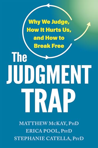 The Judgment Trap: Why We Judge, How It Hurts Us, and How to Break Free (Kindle Edition)