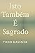 Isto Também É Sagrado by Todd Kassner