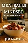 Meatballs & Mindset: Recipes for a Positive Life