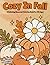 Cozy In Fall: A Relaxing Seasonal Coloring Book for All Ages (Savvy Rose Co: Blissful Seasons Coloring series)