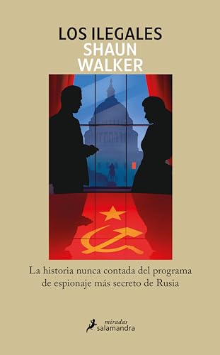 Los ilegales: La historia nunca contada del programa de espionaje más secreto de Rusia (Spanish Edition)