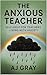The Anxious Teacher