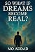 So What If Dreams Become Real ? by Mo Addad