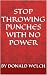 STOP THROWING PUNCHES WITH NO POWER by Donald Welch