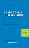 La Psyché face au Traumatisme: Rêves, défenses, transfert La Psyché face au Traumatisme: Rêves, défenses, transfert