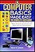 Computer Basics Made Easy the Complete User Guide by Riley P. Vance