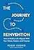 The Journey To Reinvention: How To Build A Life Aligned With Your Values, Passion, and Purpose