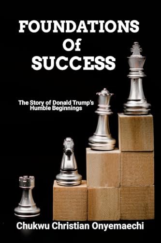 Foundations of Success: The story of Donald Trump's humble beginnings (Paperback)