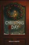Christmas Day by Kelly Smith
