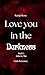 Love you in the Darkness