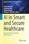 AI in Smart and Secure Healthcare: Research Trends and Future Opportunities (Springer Optimization and Its Applications, 50) AI in Smart and Secure Healthcare: Research Trends and Future Opportunities (Springer Optimization and Its Applications, 50)