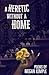 A Heretic Without A Home by Megan Kemple
