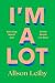 I'm a Lot: Surviving Myself and All the People I've Been