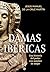 Damas ibéricas: Una historia del poder con nombre de mujer