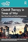 Gestalt Therapy in Times of War: New Clinical Tools and Political Consciousness (The Gestalt Therapy Book Series)