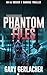Phantom Files by Gary Gerlacher Phantom Files by Gary Gerlacher