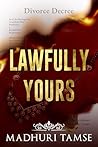 Lawfully Yours: A Second Chance Forced-Proximity Romance Between Two Indian Divorce Lawyers