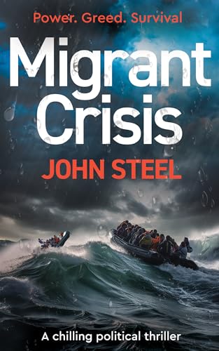 Migrant Crisis: A Political Thriller on power, migration, and decisions made behind closed doors. (Kindle Edition)