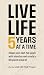 Live Life 5 Years at a Time: Shape your next five years with intention and create a life you're proud of.