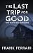 The Last Trip for Good: Wit...