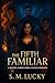 The Fifth Familiar by S. M. Lucky