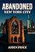 Abandoned: New York City: A...