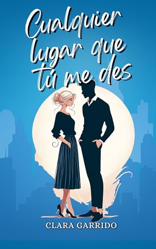 Cualquier lugar que tú me des: (novela romántica comtemporánea) (Spanish Edition)