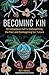 Becoming Kin: An Indigenous Call to Unforgetting the Past and Reimagining Our Future