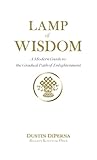 Lamp of Wisdom: A Modern Guide to the Gradual Path of Enlightenment Lamp of Wisdom: A Modern Guide to the Gradual Path of Enlightenment