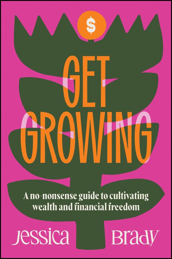 Get Growing: A No-Nonsense Guide to Cultivating Wealth and Financial Freedom (Paperback)