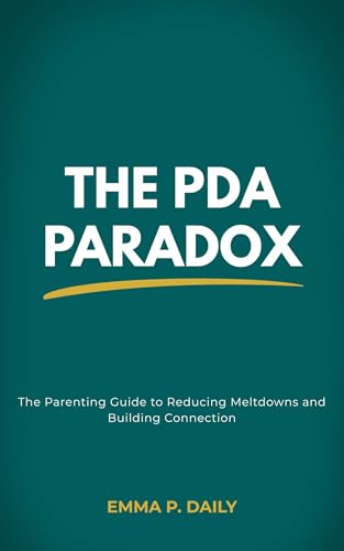 The PDA Paradox: The Parenting Guide to Pathological Demand Avoidance, Low-Demand Parenting, and Reducing Meltdowns in Neurodivergent Children (Kindle Edition)