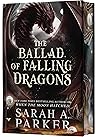 The Ballad of Falling Dragons by Sarah A. Parker The Ballad of Falling Dragons by Sarah A. Parker
