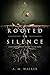 Rooted in Silence by A.M. Walker Rooted in Silence by A.M. Walker