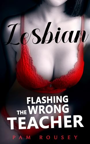 Flashing the Wrong Teacher: Filthy Lesbian Age-Gap Erotica (Sapphic Erotica)