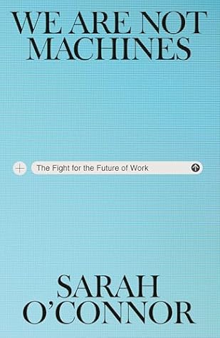 We Are Not Machines: The Fight for the Future of Work