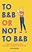 To B&B or Not to B&B by Sue Marko