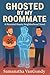 Ghosted By My Roommate: Hau...