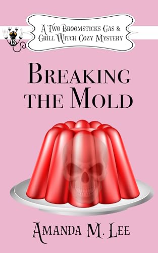 Breaking the Mold (Two Broomsticks Gas & Grill Witch, #13)