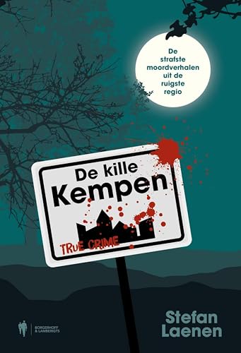 De kille Kempen: De strafste moordverhalen uit de ruigste regio (Dutch Edition)