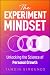 The Experiment Mindset: Unlocking the Science of Personal Growth
