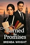 Book cover for Burned by Promises: A Billionaire Betrayal, Public Scandal, and Enemies-to-Lovers Second Chance Romance (The Renewed Hearts Book 2)