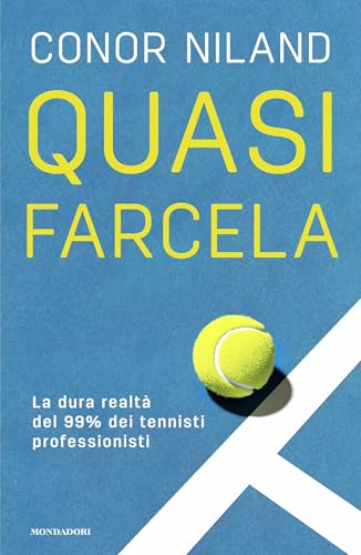 Quasi farcela: La dura realtà del 99% dei tennisti professionisti (Italian Edition)